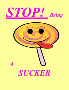 STOP being a SUCKER !